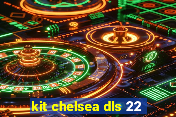 kit chelsea dls 22